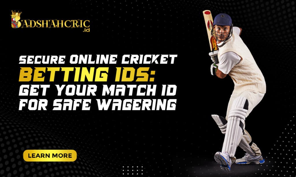 Secure Online Cricket Betting IDs: Get Your Match ID for Safe Wagering