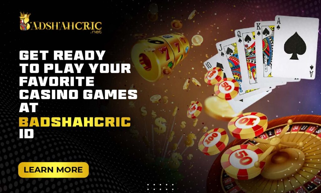 Get Ready to Play Your Favorite Casino Games at Badshahcric ID